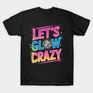 Let's Glowing Crazy In My Glowing Era Team Party Matching T-Shirt
